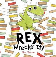 Cover of Rex Wrecks It! by Ben Clanton