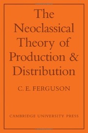 Front cover of The neoclassical theory of production and distribution by C. E. Ferguson