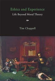 Front cover of Ethics and Experience: Life Beyond Moral Theory by Tim Chappell