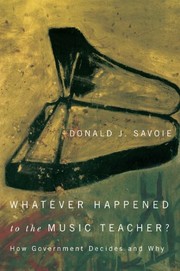 Front cover of Whatever Happened to the Music Teacher?: How Government Decides and Why by Donald J. Savoie