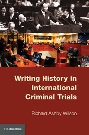Front cover of Writing History in International Criminal Trials by Richard Ashby Wilson