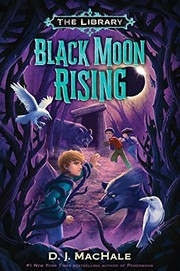 Front cover of Black Moon Rising (The Library Book 2) by D. J. MacHale