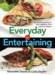 Cover of Everyday to Entertaining: 200 Sensational Recipes That Transform from Casual to Elegant by Meredith Deeds