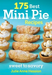 Front cover of 175 Best Mini Pie Recipes: Sweet to Savory by Julie Hession