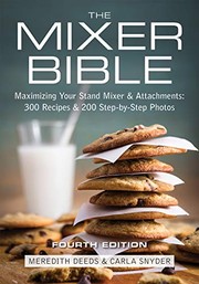 Front cover of The Mixer Bible: Maximizing Your Stand Mixer and Attachments by Meredith Deeds