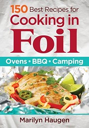 Front cover of 150 Best Recipes for Cooking in Foil: Ovens, BBQ, Camping by Marilyn Haugen