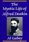 Front cover of The mystic life of Alfred Deakin by Al Gabay