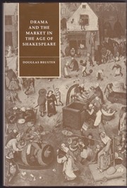 Front cover of Drama and the market in the age of Shakespeare by Douglas Bruster