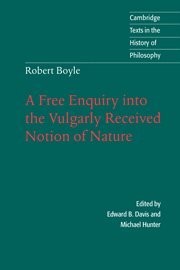 Front cover of Robert Boyle: A Free Enquiry into the Vulgarly Received Notion of Nature (Cambridge Texts in the History of Philosophy) by Robert Boyle