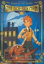 Front cover of The Tick-Tock Man: Gadgets and Gears, Book 3 by Kersten Hamilton