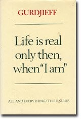 Cover of Life is real only then, when "I am" by Georges Ivanovitch Gurdjieff