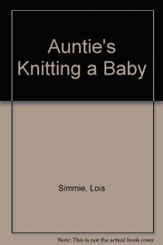 Cover of Auntie's knitting a baby by Lois Simmie