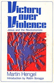 Cover of Victory over violence, Jesus and the revolutionists by Martin Hengel