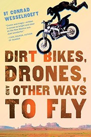 Front cover of Dirt Bikes, Drones, and Other Ways to Fly by Conrad Wesselhoeft