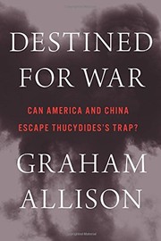 Front cover of Destined for War: Can America and China Escape Thucydides’s Trap? by Graham Allison