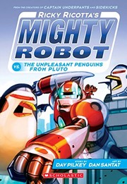 Front cover of Ricky Ricotta's Mighty Robot vs. The Unpleasant Penguins from Pluto (Ricky Ricotta's Mighty Robot #9) by Dav Pilkey