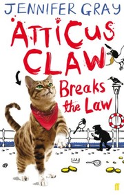Front cover of Atticus Claw Breaks the Law (Atticus Claw- World's Greatest Cat Detective Book 1) by Jennifer Gray