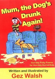Front cover of Mum, the dog's drunk again! by Gez Walsh