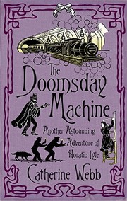 Front cover of The Doomsday Machine: An Astounding Horatio Lyle Adventure by Catherine Webb