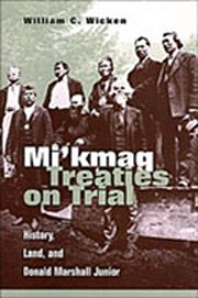 Front cover of Mi'kmaq treaties on trial by William Wicken