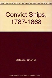 Front cover of The convict ships, 1787-1868 by Charles Bateson