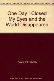 Front cover of One day I closed my eyes and the world disappeared by Elizabeth Bram