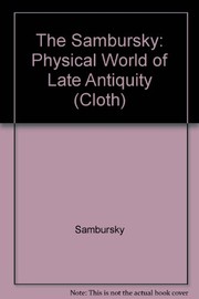 Cover of The physical world of late antiquity by Samuel Sambursky