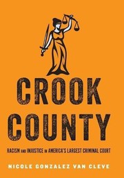 Front cover of Crook County: Racism and Injustice in America's Largest Criminal Court by Nicole Gonzalez Van Cleve