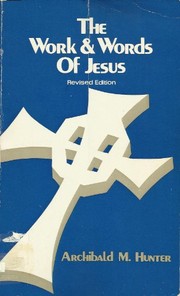 Front cover of The work and words of Jesus by Archibald Macbride Hunter