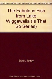 Front cover of The fabulous fish from Lake Wiggawalla by Teddy Slater