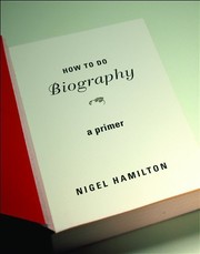 Cover of How To Do Biography by Nigel Hamilton