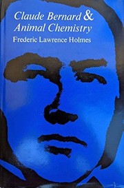 Front cover of Claude Bernard and animal chemistry by Frederic Lawrence Holmes