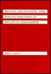Front cover of Reason, Revelation, and the Foundations of Political Philosophy by James V. Schall