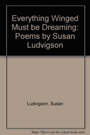 Front cover of Everything winged must be dreaming by Susan Ludvigson