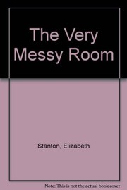 Front cover of The very messy room by Elizabeth Stanton