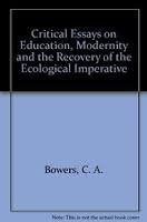 Front cover of Critical essays on education, modernity, and the recovery of the ecological imperative by C. A. Bowers