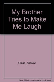 Cover of My Brother Tries to Make Me Laugh by Andrew Glass