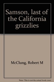 Front cover of Samson, last of the California grizzlies by Robert M. McClung