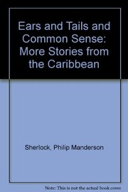 Cover of Ears and tails and common sense: more stories from the Caribbean by Sherlock, Philip Manderson Sir.