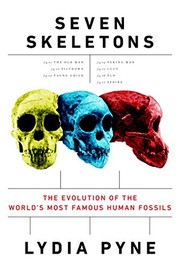 Front cover of Seven Skeletons: The Evolution of the World's Most Famous Human Fossils by Lydia Pyne
