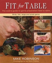 Front cover of Fit for Table: A Cook's Guide to Game Preparation Field to Table by Mike Robinson