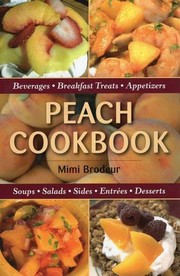 Front cover of Peach Cookbook: Beverages, Breakfast Treats, Appetizers, Soups, Salads, Sides, Entrees, Desserts by Mimi Brodeur