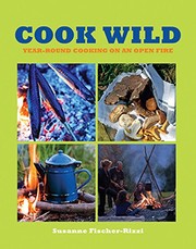 Front cover of Cook Wild: Year-Round Cooking on an Open Fire by Susanne Fischer-Rizzi
