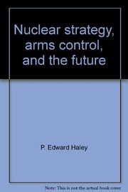 Cover of Nuclear Strategy, Arms Control, And The Future by P. Edward Haley