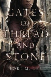 Front cover of Gates of Thread and Stone by Lori M. Lee