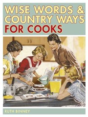 Front cover of Wise Words & Country Ways for Cooks by Ruth Binney