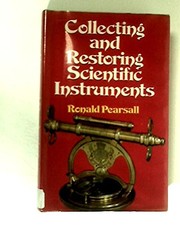 Cover of Collecting and restoring scientific instruments by Ronald Pearsall