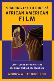 Front cover of Shaping the Future of African American Film: Color-Coded Economics and the Story Behind the Numbers by Monica White Ndounou