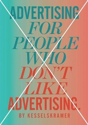 Front cover of Advertising for People Who Don't Like Advertising by Kesselskramer