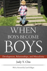 Front cover of When Boys Become Boys: Development, Relationships, and Masculinity by Judy Y. Chu